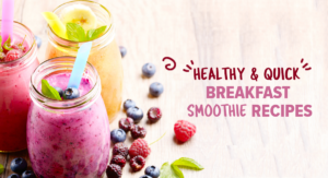 Healthy and Quick Breakfast Smoothie Recipes