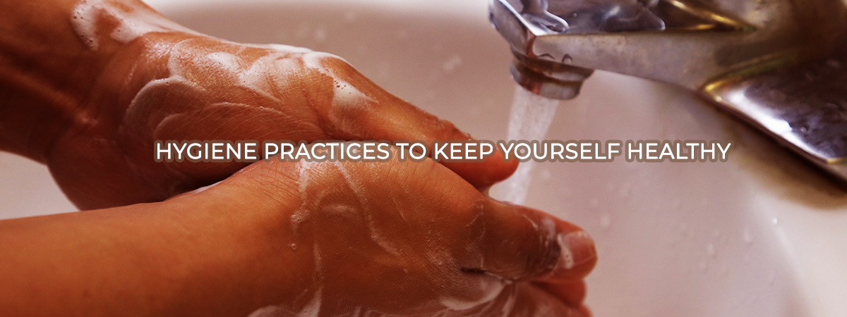 Hygiene Practices to Keep Yourself Healthy