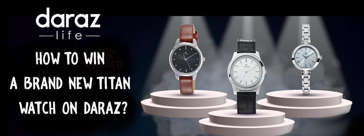 How to Win a Brand New Titan Watch on Daraz?