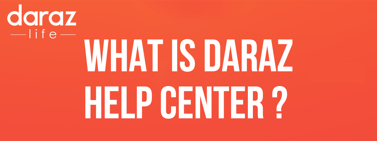 What is Daraz Help Center?