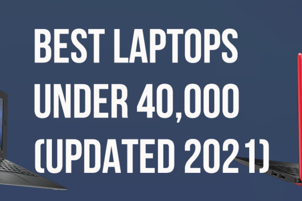 Best laptops under 40,000