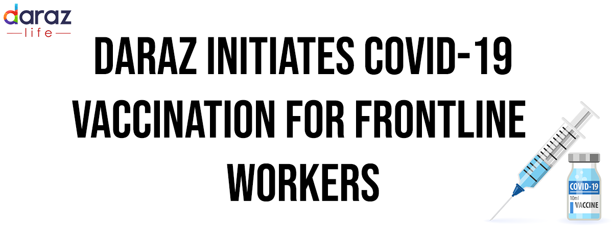 Daraz initiates COVID-19 vaccination for its Frontline Workers