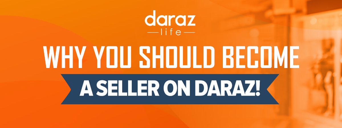Why You Should Start Selling On Daraz – Read Here!