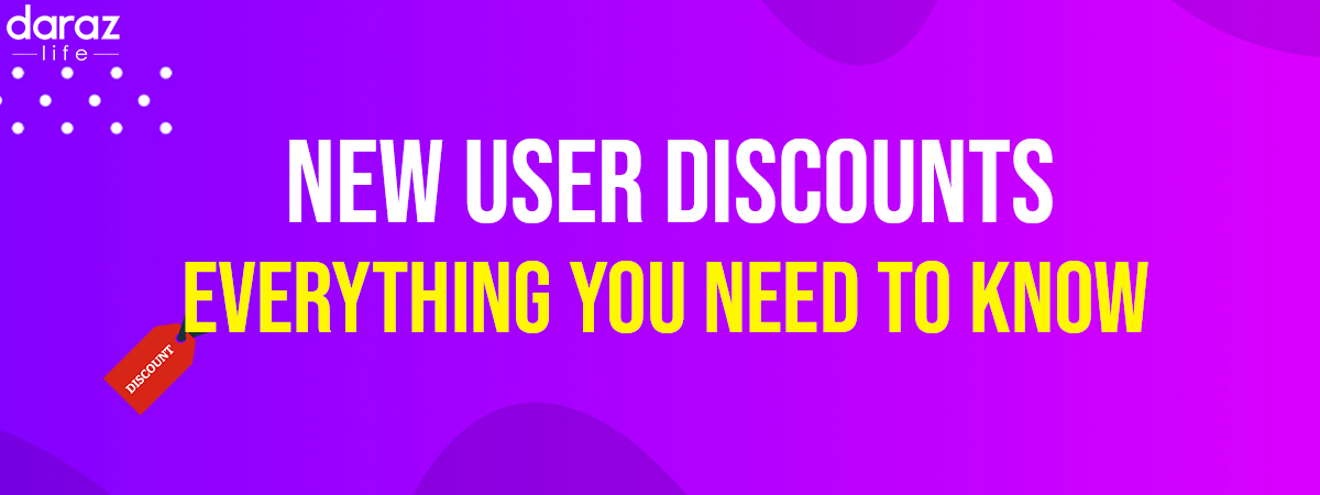 New To Daraz? Here’s How You Can Get Your New User Discount!