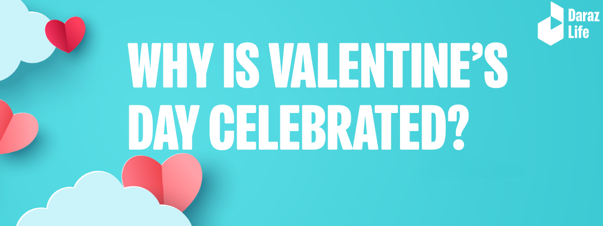 Why is Valentine’s Day Celebrated?