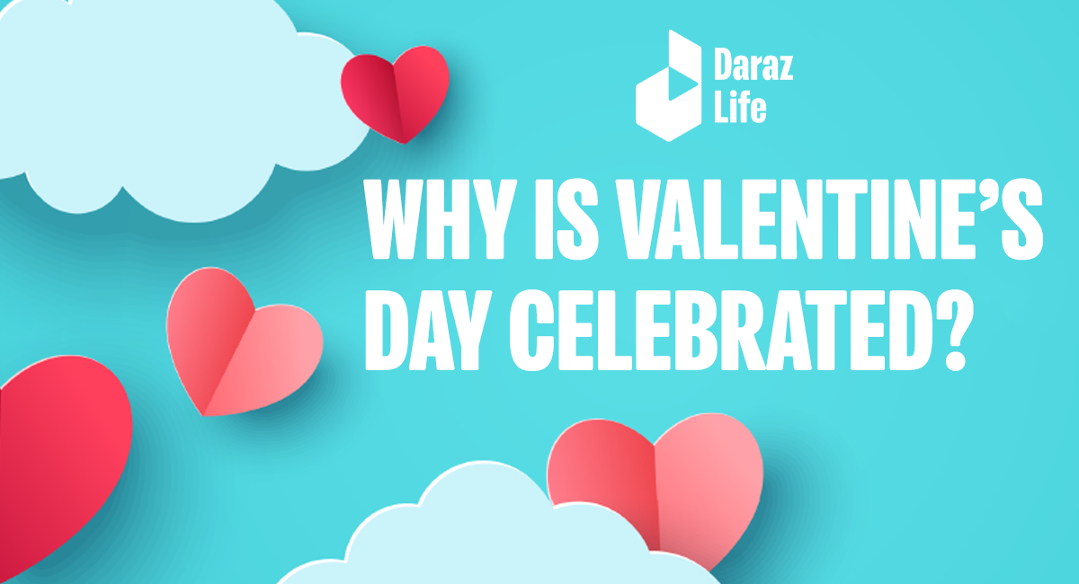 Why is Valentine’s Day Celebrated? Daraz Life